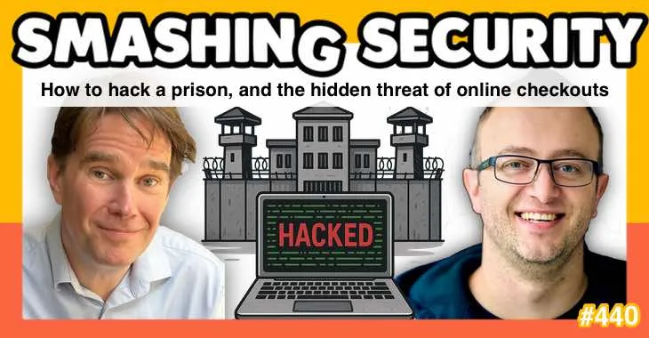 How to hack a prison, and the hidden threat of online checkouts • Graham Cluley